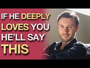 When A Man DEEPLY Loves You, He’ll Start Saying THESE 5 Things