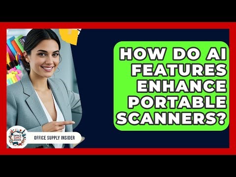 How Do AI Features Enhance Portable Scanners? - Office Supply Insider