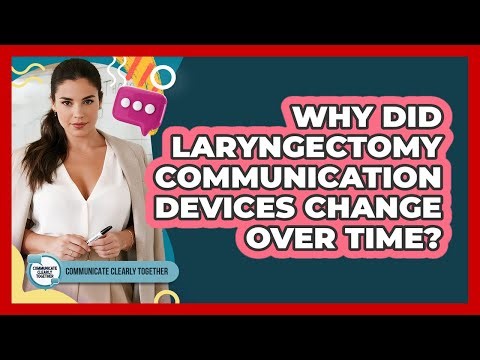 Why Did Laryngectomy Communication Devices Change Over Time? - Communicate Clearly Together