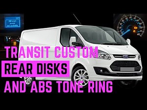 Transit Custom how to replace rear brake disks and pads tone ring abs traction hill fault 2012 - 17