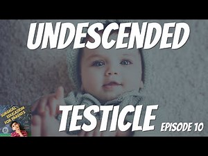 UNDESCENDED TESTICLE, WHAT PARENTS NEED TO KNOW