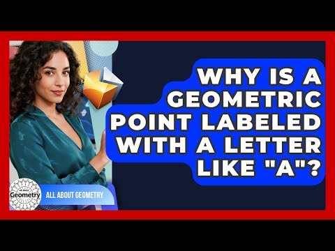 Why Is A Geometric Point Labeled With A Letter Like "A"? - All About Geometry