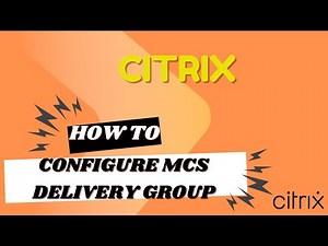 CITRIX - Machine Creation Service (MCS) Delivery Group Configuration