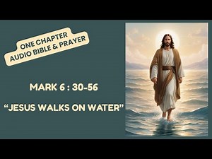 Mark 6:30–56 | Jesus Walks on Water | Audio Bible & Prayer #bibleverse #wisdom #gospel