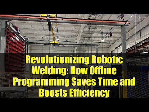 Revolutionizing Robotic Welding: How Offline Programming Saves Time and Boosts Efficiency