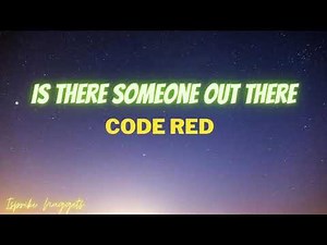 Is There Someone Out there - Code Red (Lyrics)