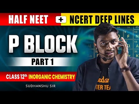 P BLOCK ELEMENTS CLASS 12 PART 1 | NEET 2025 | ALL CONCEPTS & THEORY | CHEMISTRY BY SUDHNASHU SIR