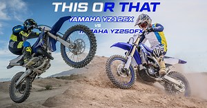 This Or That: YZ125X vs YZ250FX - Dirt Bike Test