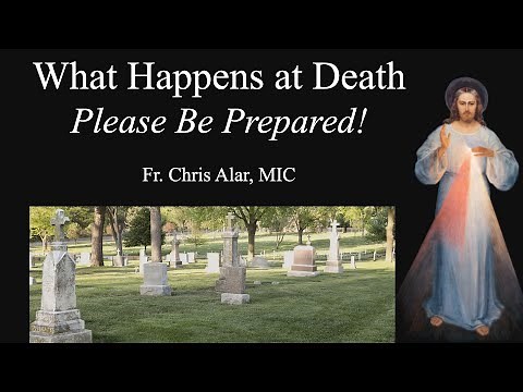 What Happens at Death: Please Be Prepared! - Explaining the Faith