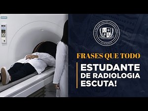 Frases que todo estudante de radiologia escuta!