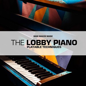 Lobby Piano Playable Techniques: Free sample library by Man Makes Noise