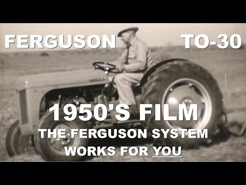 1950's Ferguson TO-30 Tractor Movie The Ferguson System Works For You