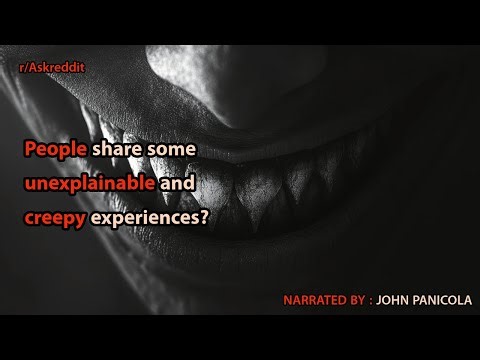 People share some unexplainable and creepy experiences?