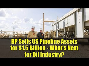BP Sells US Pipeline Assets for $1.5 Billion - What's Next for Oil Industry?