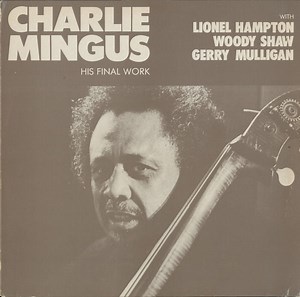 Charlie Mingus With Lionel Hampton, Woody Shaw, Gerry Mulligan - His Final Work