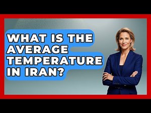 What Is The Average Temperature In Iran? - Understanding Southwest Asia