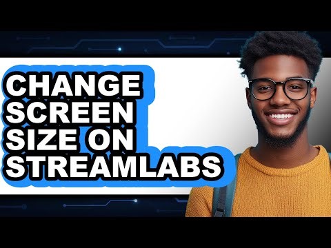 How to Change Screen Size on Streamlabs - Full Guide