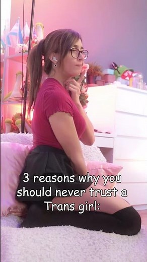 3 reasons to never trust a Trans Girl...🤭