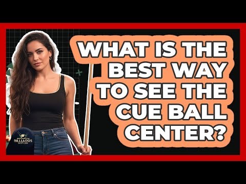 What Is The Best Way To See The Cue Ball Center?