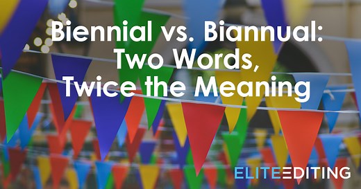 Biennial vs. Biannual: Two Words, Twice the Meaning - Elite Editing