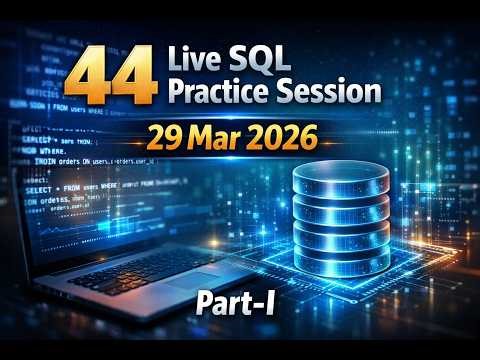 44 Live SQL Practice Session 29 Mar 2026 Part I