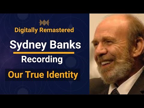 Sydney Banks Lectures - Our True Identity