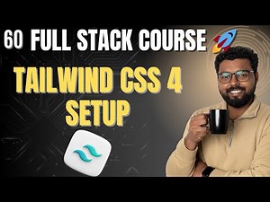 60. Tailwind CSS 4 Setup | Step-by-Step Guide | Full Stack Web Development Course 2025