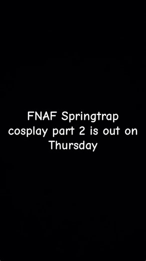 FNAF Springtrap cosplay part 2 is out on Thursday