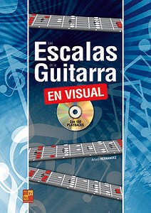 Las escalas de la guitarra en visual (GUITARRA, Métodos, Escalas & Arpegios, Arturo Hernandez).