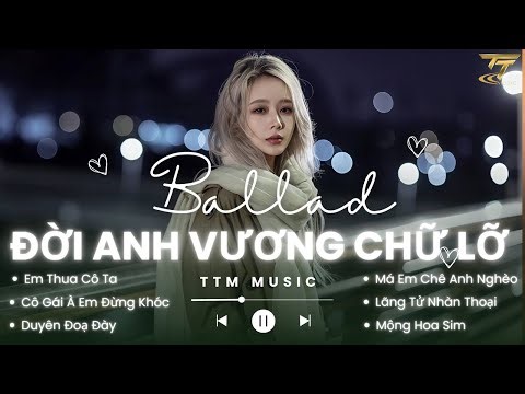 Nhạc Trẻ Ballad Buồn Sâu Lắng 2026 - Giờ Em Khóc Nưỡc Mắt Ai Lau , Đời Anh Vương Chữ Lỡ Lỡi Đắm Say