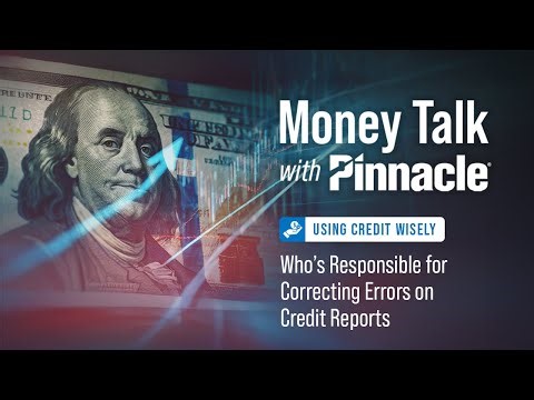Using Credit Wisely: Who’s Responsible for Correcting Errors on Credit Reports