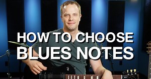 How to Choose Blues Notes - Blues Guitar Lessons