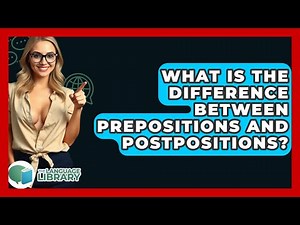 What Is The Difference Between Prepositions And Postpositions? - The Language Library