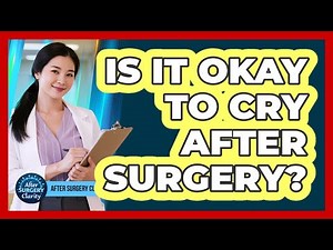 Is It Okay To Cry After Surgery?