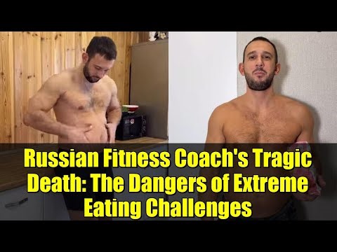 Russian Fitness Coach's Tragic Death: The Dangers of Extreme Eating Challenges