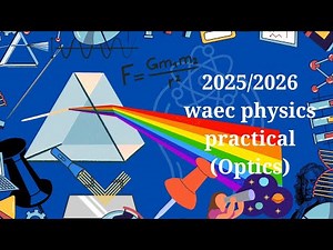 2025 WAEC PHYSICS PRACTICAL (OPTICS)