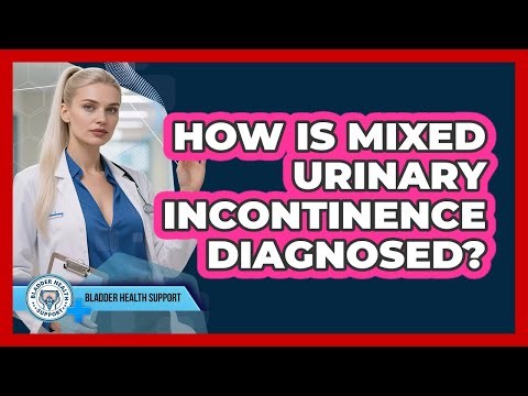 How Is Mixed Urinary Incontinence Diagnosed?