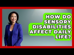How Do Sensory Disabilities Affect Daily Life? - Your Accessible Health