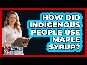 How Did Indigenous People Use Maple Syrup?