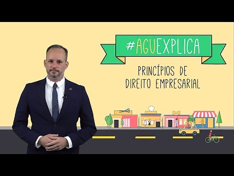 AGU Explica - Princípios de Direito Empresarial