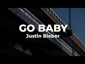 Justin Bieber - Go Baby (Lyrics)