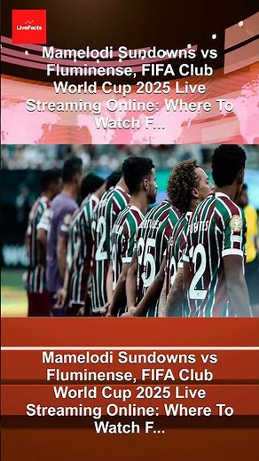 Mamelodi Sundowns vs Fluminense, FIFA Club World Cup 2025 Live Streaming Online: Where To Watch F...
