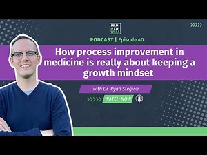 How process improvement in medicine is really about keeping a growth mindset - episode 40