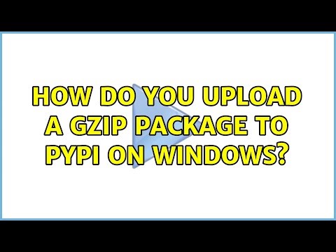 How do you upload a gzip package to PyPI on Windows? (2 Solutions!!)