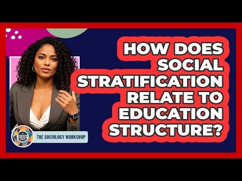 How Does Social Stratification Relate To Education Structure?