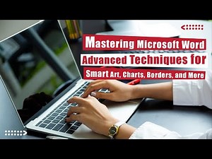 Mastering Microsoft Word: Advanced Techniques for Smart Art, Charts, Borders, and More| 2023