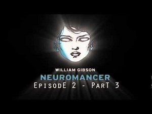 Neuromancer - Episode 2 - Part 3