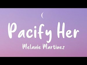 Melanie Martinez - Pacify Her (Lyrics)