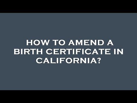 How to amend a birth certificate in california?