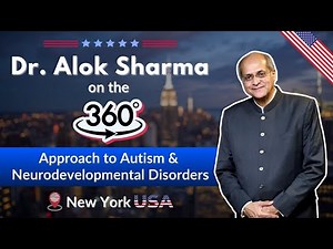 Dr. Alok Sharma on the 360° Approach to Autism & Neurodevelopmental Disorders | New York USA